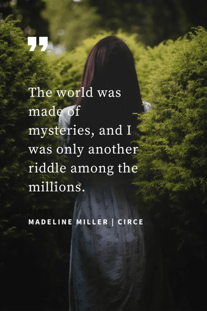 The world was made of mysteries, and i was only another riddle among the millions circe quotes