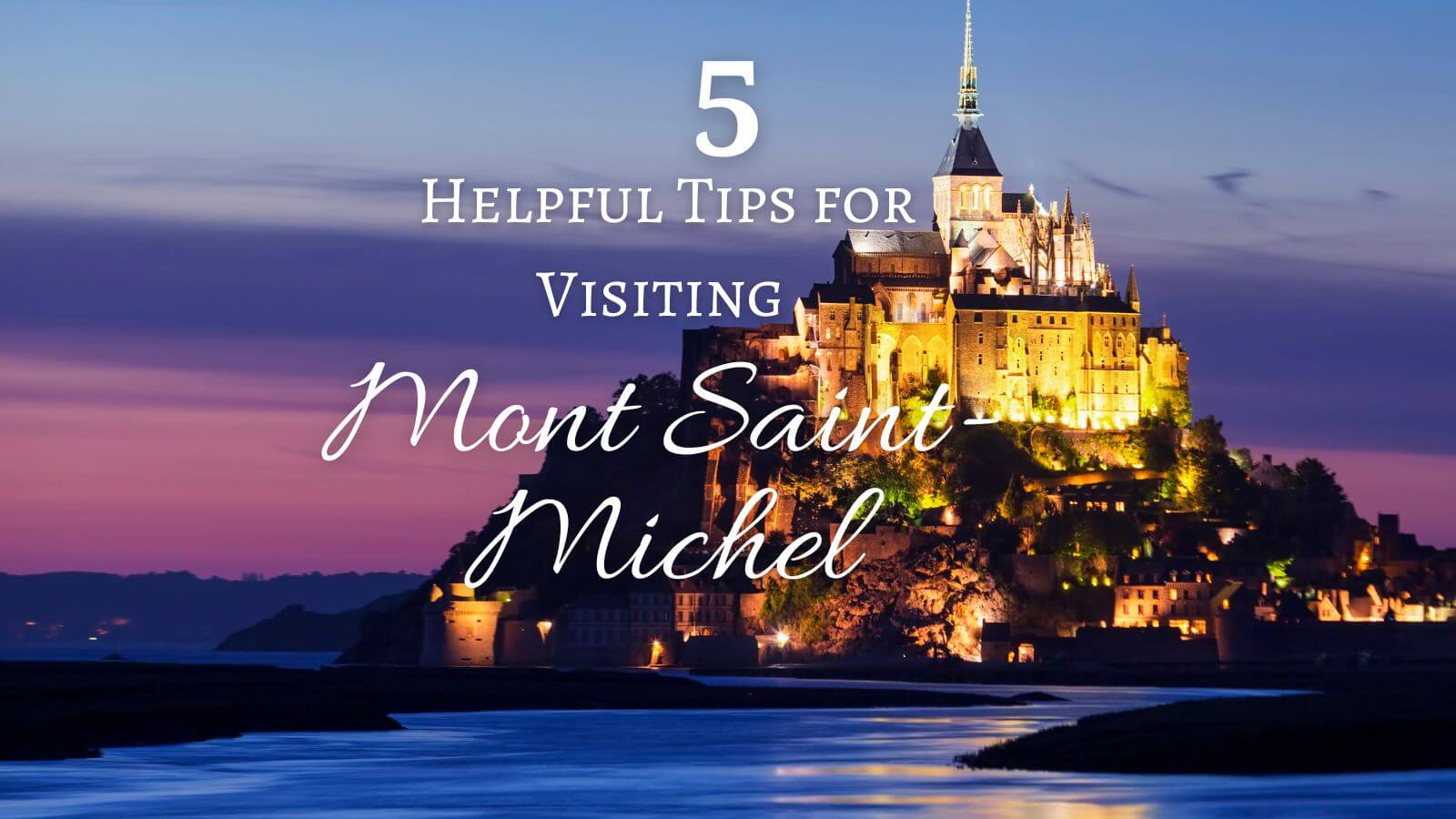 5 helpful tips for visiting mont st michel france
