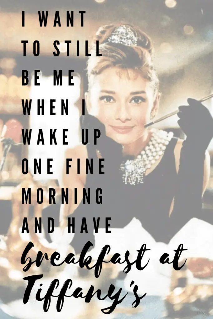 I want to still be me when i wake up one fine morning and have breakfast at tiffany's quote