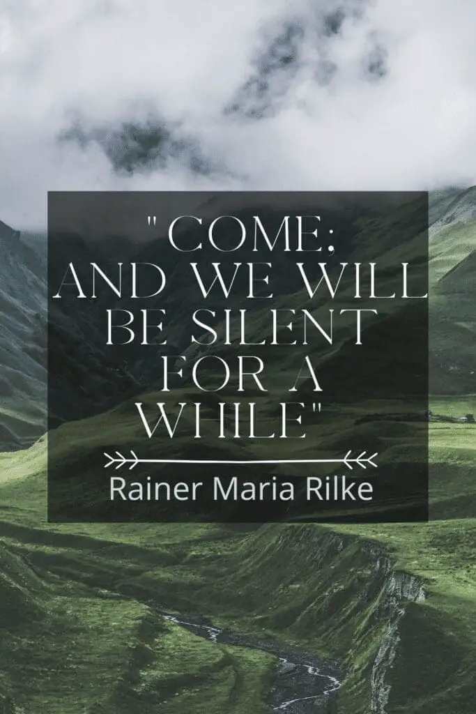 Come and we will be silent for awhile poetry quote rilke