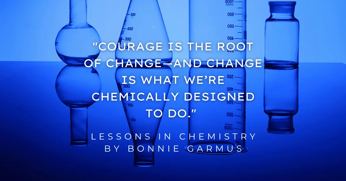Courage is the root of change and change is what we're chemically designed to do quote