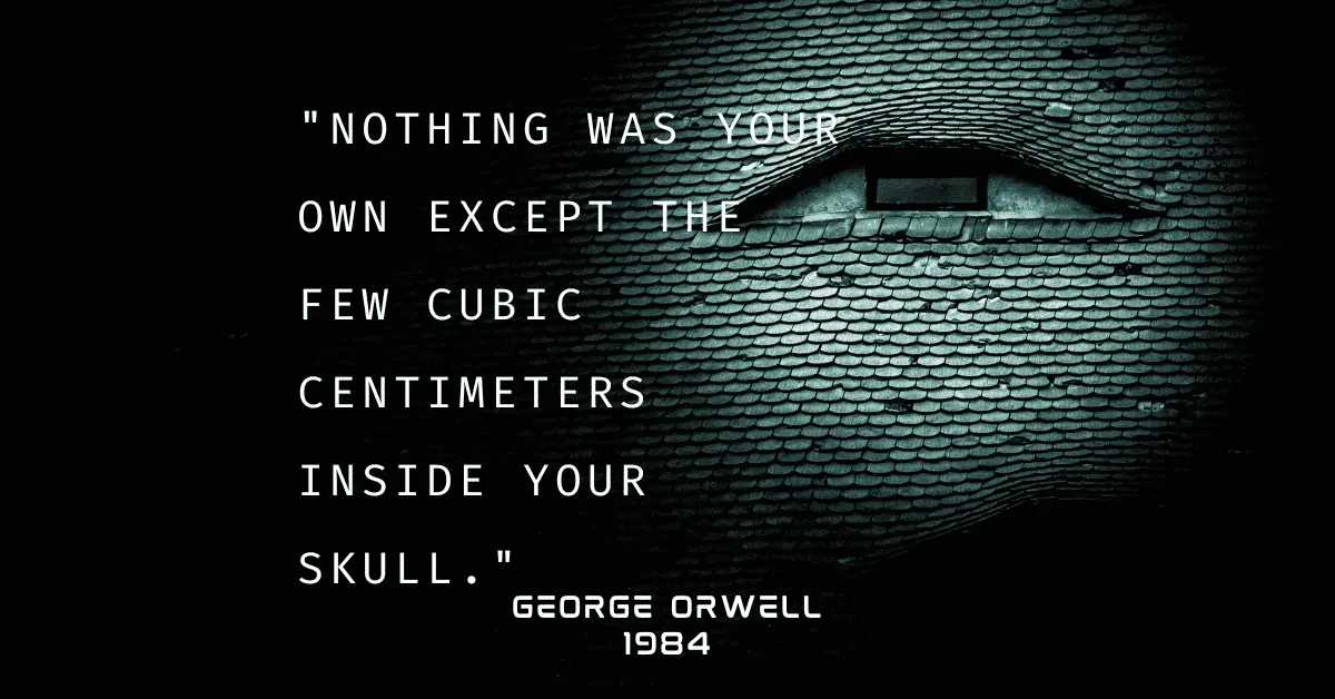 Nothing was your own except the few cubic centimeters inside your skull 1984 quotes