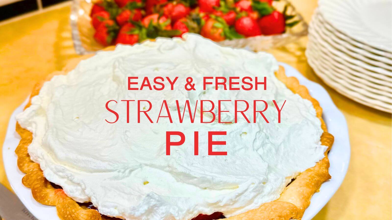Easy and fresh strawberry pie recipe